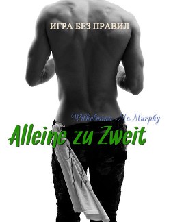 Читать онлайн книгу Alleine zu Zweit (СИ) автор Макмерфи Вильгельмина Книга Alleine zu Zweit (СИ)
