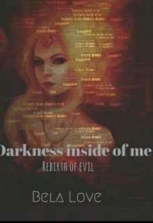 Читать онлайн книгу Тьма во мне. Возрождение зла (СИ) автор Лав Бела Книга Тьма во мне. Возрождение зла (СИ)